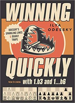 Winning Quickly with 1.b3 and 1…b6: Odessky's Sparkling Lines and Deadly Traps