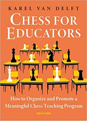 CHESS FOR EDUCATORS: HOW TO ORGANIZE AND PROMOTE A MEANINGFUL CHESS TEACHING PROGRAM